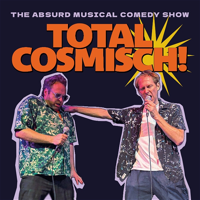 Two male comedians are standing, both carrying mics and wearing short sleeved shirts. The man on the right of the image has his right arm outstretched with his hand on the man on the left's shoulder. The man on the left is wearing sunglasses and is hunched over as if receiving an electrical shock. The text above them reads: TOTAL COSMISCH The absurd musical comedy show.