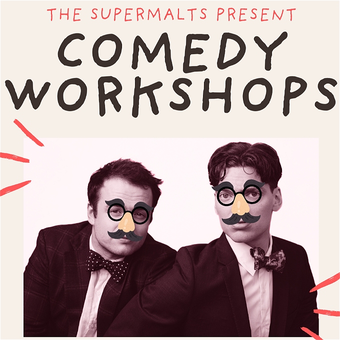 Title text 'The Supermalts present' followed by 'Comedy Workshops'. Below, two late 20's men in suits and bow ties sit angled forwards. A a comedy disguise sticker (bushy eyebrows, glasses, nose and moustache) is pasted on top of their faces.